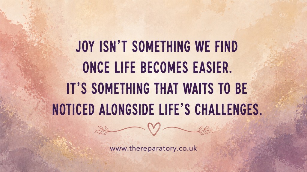 Quote — Joy isn't something we find once life becomes easier. It's something that waits to be noticed alongside life's challenges.
